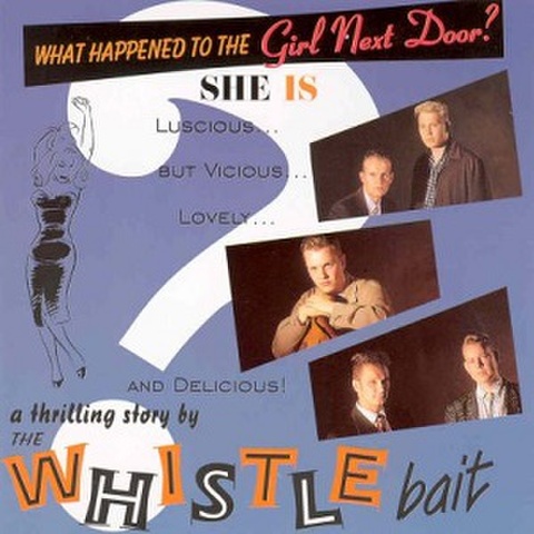 WHISTLE BAIT/What Happend to the Girl Next Door(CD)