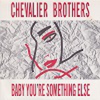 CHEVALIER BROTHERS/Baby You're Something Else(中古7")