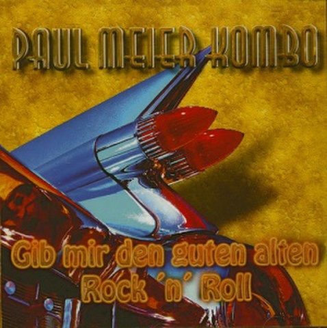 PAUL MEIER COMBO/Gib Mir Den Guten Alten Rock'n' Roll(CD)