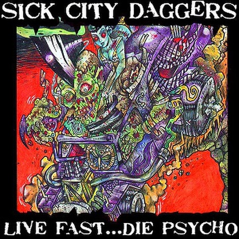 SICK CITY DAGGERS/Live Fast...Die Psycho(CD)