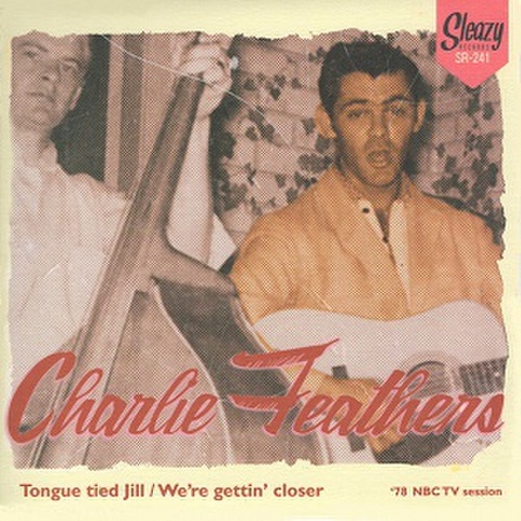 CHARLIE FEATHERS/Tongue Tied Jill(7”)