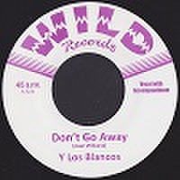 Y LOS BLANCOS/Don't Go Away(7")
