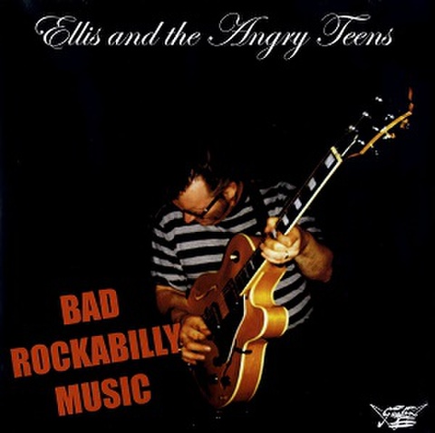 ELLIS & THE ANGRY TEENS/Bad Rockabilly Music(LP)