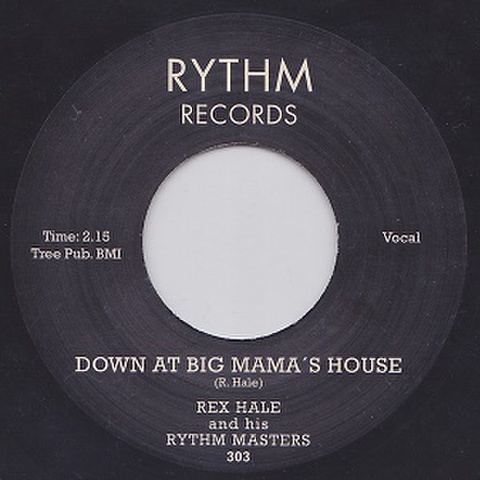 REX HALE/Down At Big Mama’s House(7”)