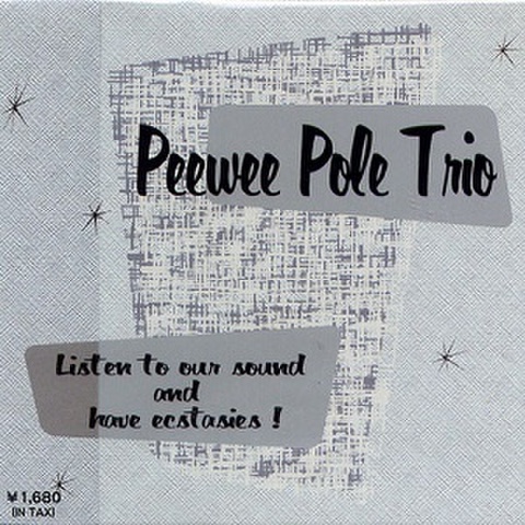 PEEWEE POLE TRIO/Listen to our Sound and have Ecstasies(MCD)