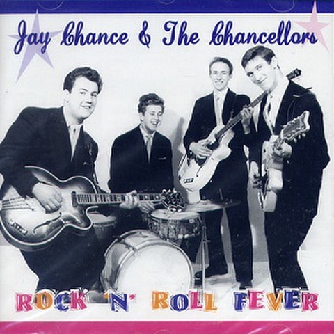 JAY CHANCE & THE CHANCELLORS/Rock'n'Roll Fever(CD)