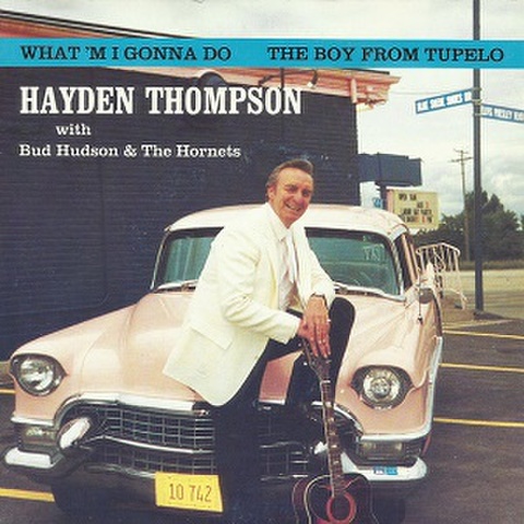 HAYDEN THOMPSON with BUD HUDSON & THE HORNETS/What I’m Gonna Do(7”)