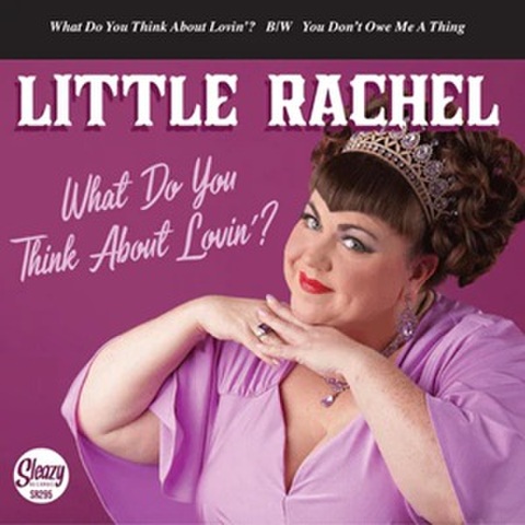 LITTLE RACHEL/What Do You Think About Lovin’(7”)