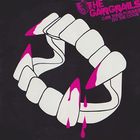 THE GANGNAILS/Can Their Pussies Do The Dogs?(CD)