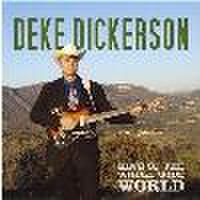 DEKE DICKERSON/King Of The Whole Wide World(CD)