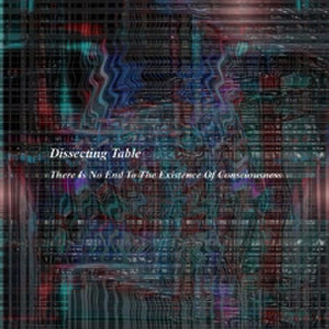 dissecting table/there is no end to the existence of consciousness